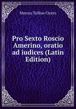Pro Sexto Roscio Amerino, oratio ad iudices (Latin Edition)
