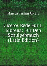 Ciceros Rede Fr L. Murena: Fr Den Schulgebrauch (Latin Edition)