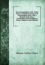 The Correspondence of M. Tullius Cicero: Arranged According to Its Chronological Order; with a Revision of the Text, a Commentary, and Introductory Essays, Volume 2 (Latin Edition)