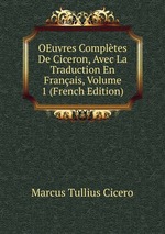 OEuvres Compltes De Ciceron, Avec La Traduction En Franais, Volume 1 (French Edition)