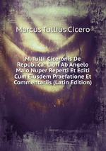 M. Tullii Ciceronis De Republica: Libri Ab Angelo Maio Nuper Reperti Et Editi Cum Eiusdem Praefatione Et Commentariis (Latin Edition)