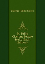 M. Tullio Cicerone Lettere Scelte (Latin Edition)