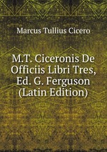 M.T. Ciceronis De Officiis Libri Tres, Ed. G. Ferguson (Latin Edition)