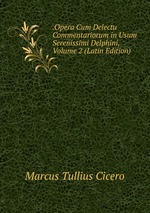 .Opera Cum Delectu Commentariorum in Usum Serenissimi Delphini, Volume 2 (Latin Edition)