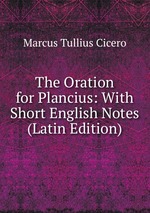 The Oration for Plancius: With Short English Notes (Latin Edition)