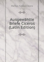 Ausgewhlte Briefe Ciceros (Latin Edition)