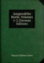 Ausgewhlte Briefe, Volumes 1-2 (German Edition)