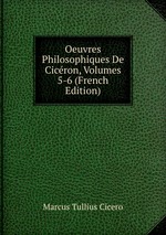 Oeuvres Philosophiques De Cicron, Volumes 5-6 (French Edition)