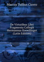 De Virtutibus Libri Fragmenta Collegit Hermannus Knoellinger (Latin Edition)