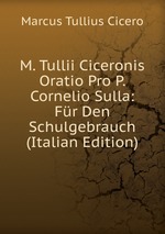 M. Tullii Ciceronis Oratio Pro P. Cornelio Sulla: Fr Den Schulgebrauch (Italian Edition)