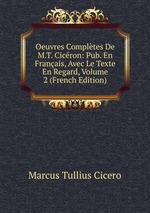 Oeuvres Compltes De M.T. Cicron: Pub. En Franais, Avec Le Texte En Regard, Volume 2 (French Edition)