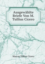 Ausgewhlte Briefe Von M. Tullius Cicero