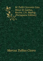 M. Tullii Ciceronis Cato Maior Et Laelius, Recens. J.N. Madvig (Portuguese Edition)