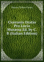 Ciceronis Oratio Pro Lucio Murna Ed. by C.B (Italian Edition)