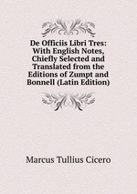 De Officiis Libri Tres: With English Notes, Chiefly Selected and Translated from the Editions of Zumpt and Bonnell (Latin Edition)