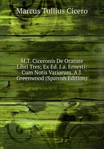 M.T. Ciceronis De Oratore Libri Tres; Ex Ed. J.a. Ernesti: Cum Notis Variorum. A.J. Greenwood (Spanish Edition)