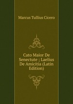 Cato Maior De Senectute ; Laelius De Amicitia (Latin Edition)