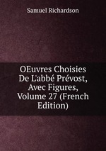 OEuvres Choisies De L`abb Prvost, Avec Figures, Volume 27 (French Edition)
