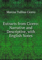 Extracts from Cicero: Narrative and Descriptive, with English Notes