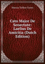 Cato Major De Senectute: Laelius De Amicitia (Dutch Edition)