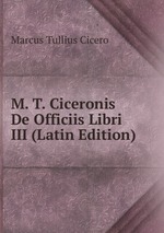 M. T. Ciceronis De Officiis Libri III (Latin Edition)