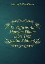 De Officiis Ad Marcum Filium Libri Tres (Latin Edition)