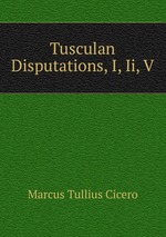 Tusculan Disputations, I, Ii, V