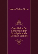 Cato Maior De Senectute: Fr Schulgebrauch (German Edition)