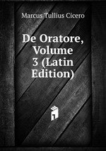 De Oratore, Volume 3 (Latin Edition)