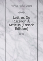 Lettres De Ciceron Atticus (French Edition)