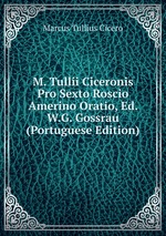 M. Tullii Ciceronis Pro Sexto Roscio Amerino Oratio, Ed. W.G. Gossrau (Portuguese Edition)