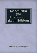 De Amicitia (On Friendship). (Latin Edition)