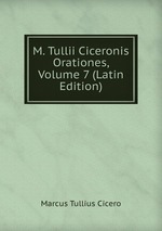 M. Tullii Ciceronis Orationes, Volume 7 (Latin Edition)