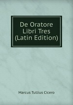 De Oratore Libri Tres (Latin Edition)