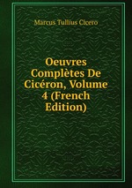 Oeuvres Compltes De Cicron, Volume 4 (French Edition)