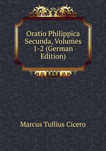 Oratio Philippica Secunda, Volumes 1-2 (German Edition)