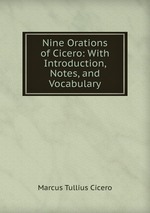 Nine Orations of Cicero: With Introduction, Notes, and Vocabulary