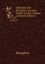 Collection Des Moralistes Anciens: Ddie Au Roi, Volume 2 (French Edition)