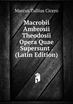 Macrobii Ambrosii Theodosii Opera Quae Supersunt . (Latin Edition)