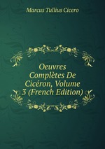 Oeuvres Compltes De Cicron, Volume 3 (French Edition)