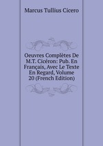 Oeuvres Compltes De M.T. Cicron: Pub. En Franais, Avec Le Texte En Regard, Volume 20 (French Edition)