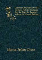 Oeuvres Compltes De M.T. Cicron: Pub. En Franais, Avec Le Texte En Regard, Volume 21 (French Edition)