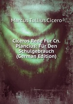 Ciceros Rede Fr Cn. Plancius: Fr Den Schulgebrauch (German Edition)