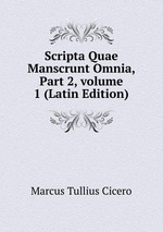 Scripta Quae Manscrunt Omnia, Part 2, volume 1 (Latin Edition)