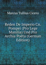 Reden De Imperio Cn. Pompei (Pro Lege Manilia) Und Pro Archia Pota (German Edition)