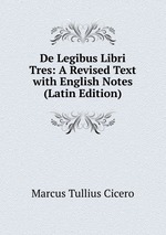 De Legibus Libri Tres: A Revised Text with English Notes (Latin Edition)