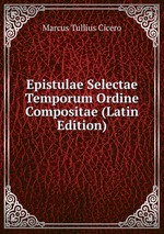 Epistulae Selectae Temporum Ordine Compositae (Latin Edition)