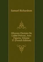OEuvres Choisies De L`abb Prvost, Avec Figures, Volume 37 (French Edition)