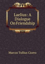 Laelius: A Dialogue On Friendship