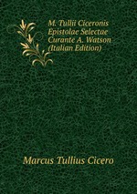 M. Tullii Ciceronis Epistolae Selectae Curante A. Watson (Italian Edition)